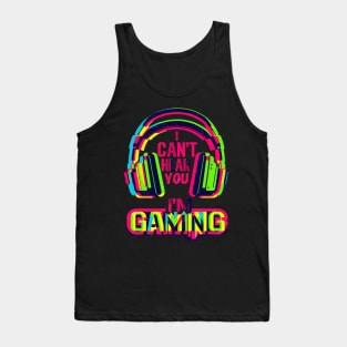 I Can't hear you i'm gaming Tank Top